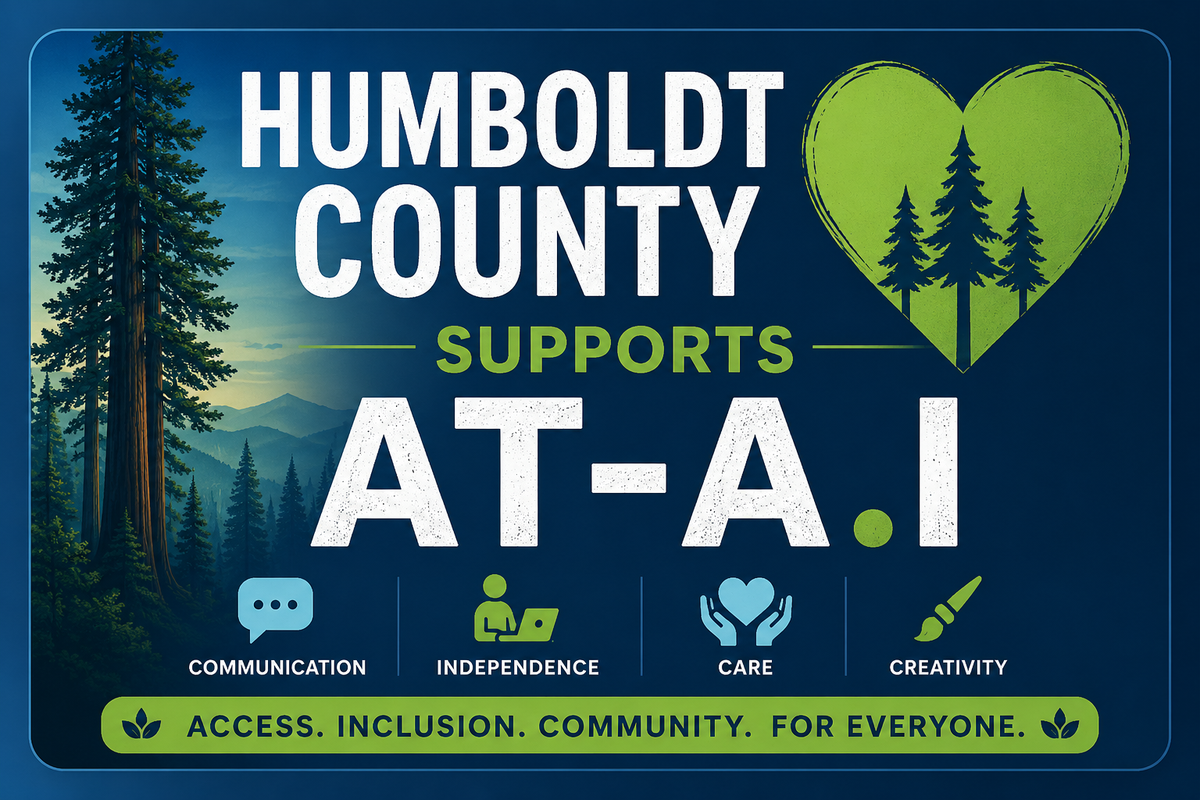 Humboldt County supports assistive technology A.I. for communication, independence, care, creativity, access, inclusion, and community.